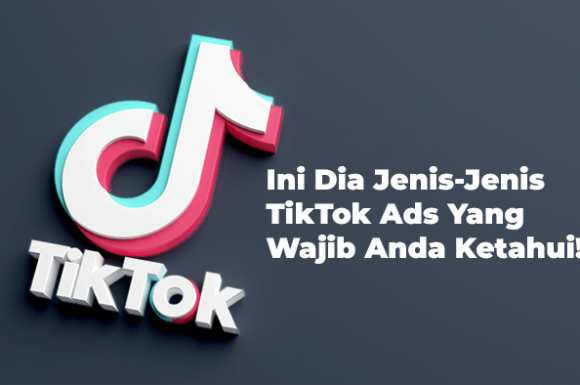 Ini Dia Jenis-Jenis TikTok Ads Yang Wajib Anda Ketahui